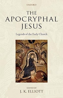 The Apocryphal Jesus: Legends Of The Early Church-..