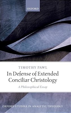 In Defense Of Extended Conciliar Christology: A Philosophical Essay-..