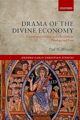 Drama Of The Divine Economy: Creator And Creation In Early Christian Theology And Piety-..
