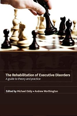 Rehabilitation Of Executive Disorders: A Guide To Theory And Practice-..