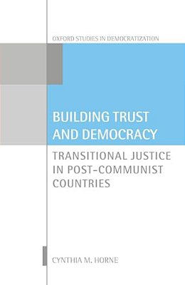 Building Trust And Democracy: Transitional Justice In Post-Communist Countries-..