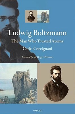 Ludwig Boltzmann: The Man Who Trusted Atoms-..
