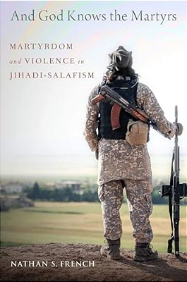 And God Knows The Martyrs: Martyrdom And Violence In Jihadi-Salafism-..