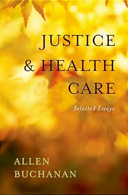 Justice And Health Care: Selected Essays-..