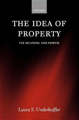 The Idea Of Property: Its Meaning And Power-..