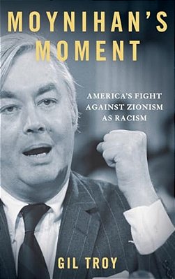Moynihan's Moment: America's Fight Against Zionism As Racism-..