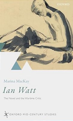 Ian Watt: The Novel And The Wartime Critic-..