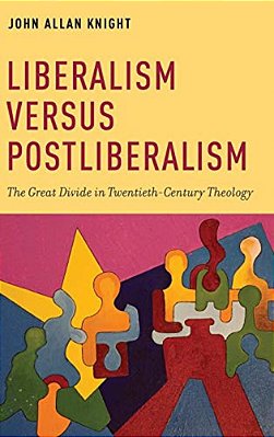 Liberalism Versus Postliberalism: The Great Divide In Twentieth-Century Theology-..