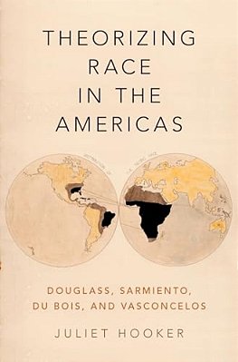 Theorizing Race In The Americas: Douglass, Sarmiento, Du Bois, And Vasconcelos-..