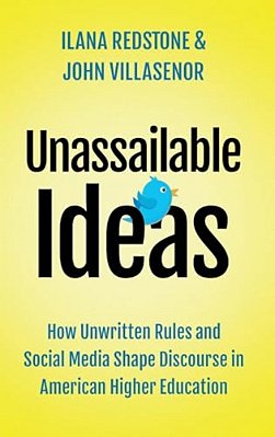 Unassailable Ideas: How Unwritten Rules And Social Media Shape Discourse In American Higher Education-..