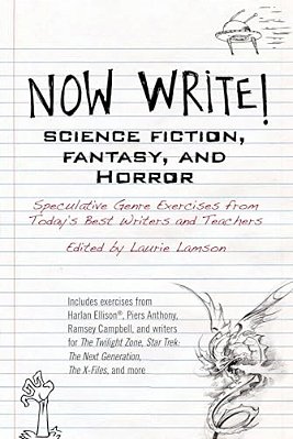 Now Write! Science Fiction, Fantasy And Horror: Speculative Genre Exercises From Today's Best Writers And Teachers-..