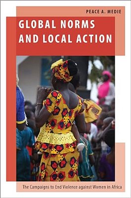 Global Norms And Local Action: The Campaigns To End Violence Against Women In Africa-..