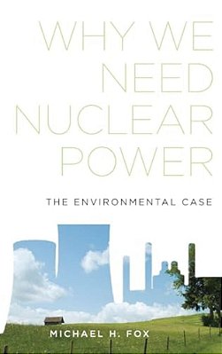 Why We Need Nuclear Power: The Environmental Case-..