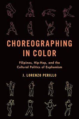 Choreographing In Color: Filipinos, Hip-Hop, And The Cultural Politics Of Euphemism-..
