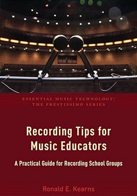 Recording Tips For Music Educators: A Practical Guide For Recording School Groups-..
