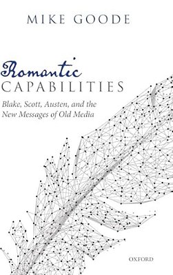 Romantic Capabilities: Blake, Scott, Austen, And The New Messages Of Old Media-..