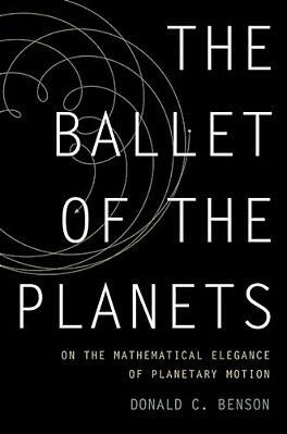Ballet Of The Planets: On The Mathematical Elegance Of Planetary Motion-..