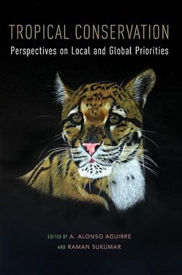 Tropical Conservation: Perspectives On Local And Global Priorities-..