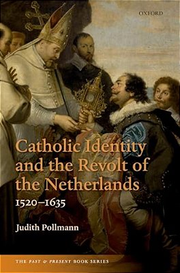 Catholic Identity And The Revolt Of The Netherlands, 1520-1635-..