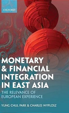 Monetary And Financial Integration In East Asia: The Relevance Of European Experience-..