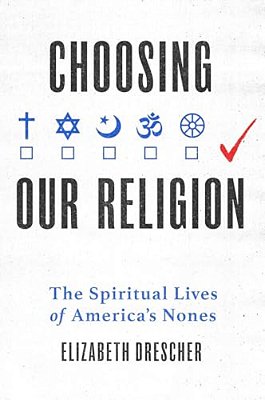 Choosing Our Religion: The Spiritual Lives Of America's Nones-..