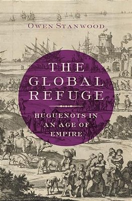 Global Refuge: Huguenots In An Age Of Empire-..
