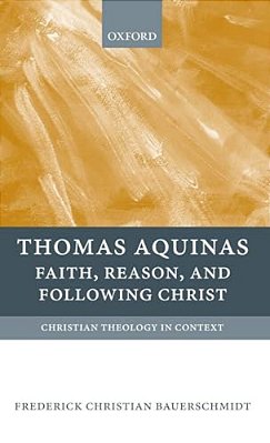 Thomas Aquinas: Faith, Reason, And Following Christ-..
