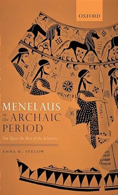 Menelaus In The Archaic Period: Not Quite The Best Of The Achaeans-..
