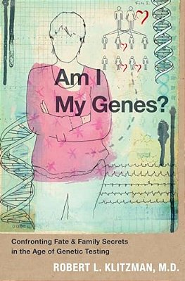 Am I My Genes?: Confronting Fate And Family Secrets In The Age Of Genetic Testing-..