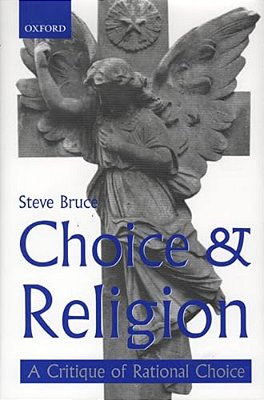 Choice And Religion: A Critique Of Rational Choice Theory-..