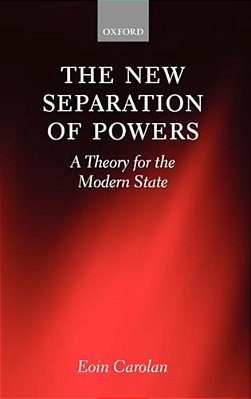 The New Separation Of Powers: A Theory For The Modern State-..