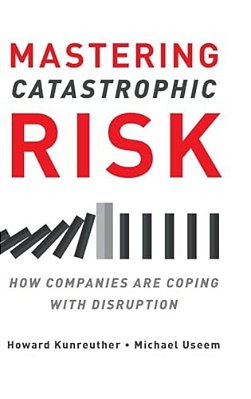 Mastering Catastrophic Risk: How Companies Are Coping With Disruption-..