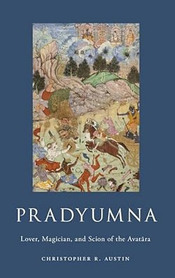 Pradyumna: Lover, Magician, And Scion Of The Avatara-..