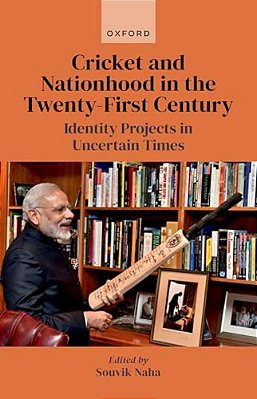 Cricket And Nationhood In The Twenty-First Century: Identity Projects In Uncertain Times-..
