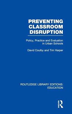 Preventing Classroom Disruption (Rle Edu O): Policy, Practice And Evaluation In Urban Schools-..