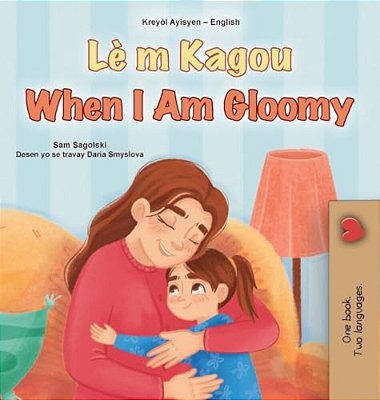 When I Am Gloomy (Haitian Creole English Bilingual Children's Book)-..