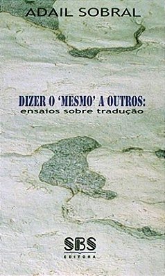 Dizer O 'Mesmo' A Outros - Ensaios Sobre Tradução