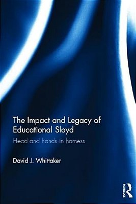 The Impact And Legacy Of Educational Sloyd: Head And Hands In Harness-..