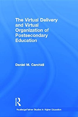 The Virtual Delivery And Virtual Organization Of Post-Secondary Education-..