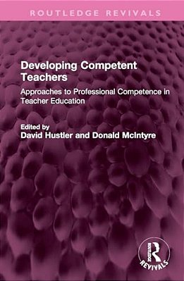 Developing Competent Teachers: Approaches To Professional Competence In Teacher Education-..