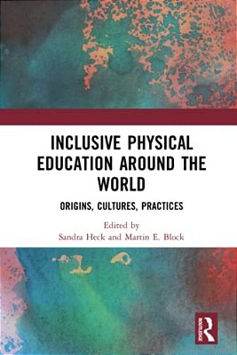Inclusive Physical Education Around The World: Origins, Cultures, Practices-..
