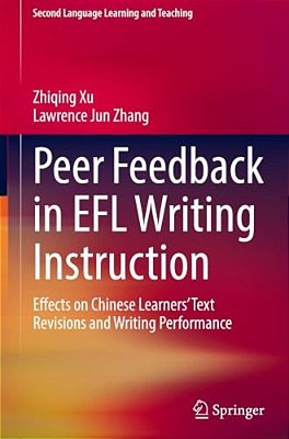Peer Feedback In Efl Writing Instruction: Effects On Chinese Learners' Text Revisions And Writing Performance-..