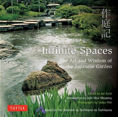 Infinite Spaces: The Art And Wisdom Of The Japanese Garden; Based On The Sakuteiki By Tachibana No Toshitsuna-..