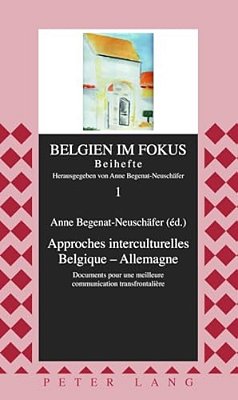 Approches Interculturelles Belgique - Allemagne: Documents Pour Une Meilleure Communication Transfrontalière-..
