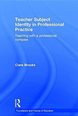 Teacher Subject Identity In Professional Practice: Teaching With A Professional Compass-..