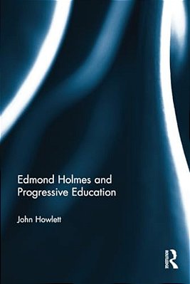 Edmond Holmes And Progressive Education-..