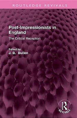 Post-Impressionists In England: The Critical Reception-..
