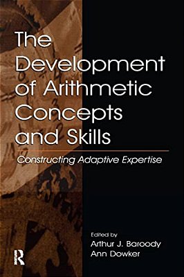 The Development Of Arithmetic Concepts And Skills: Constructive Adaptive Expertise-..