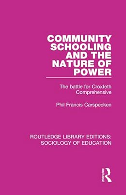 Community Schooling And The Nature Of Power: The Battle For Croxteth Comprehensive-..