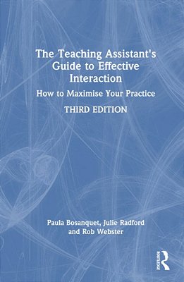 The Teaching Assistant's Guide To Effective Interaction: How To Maximise Your Practice-..
